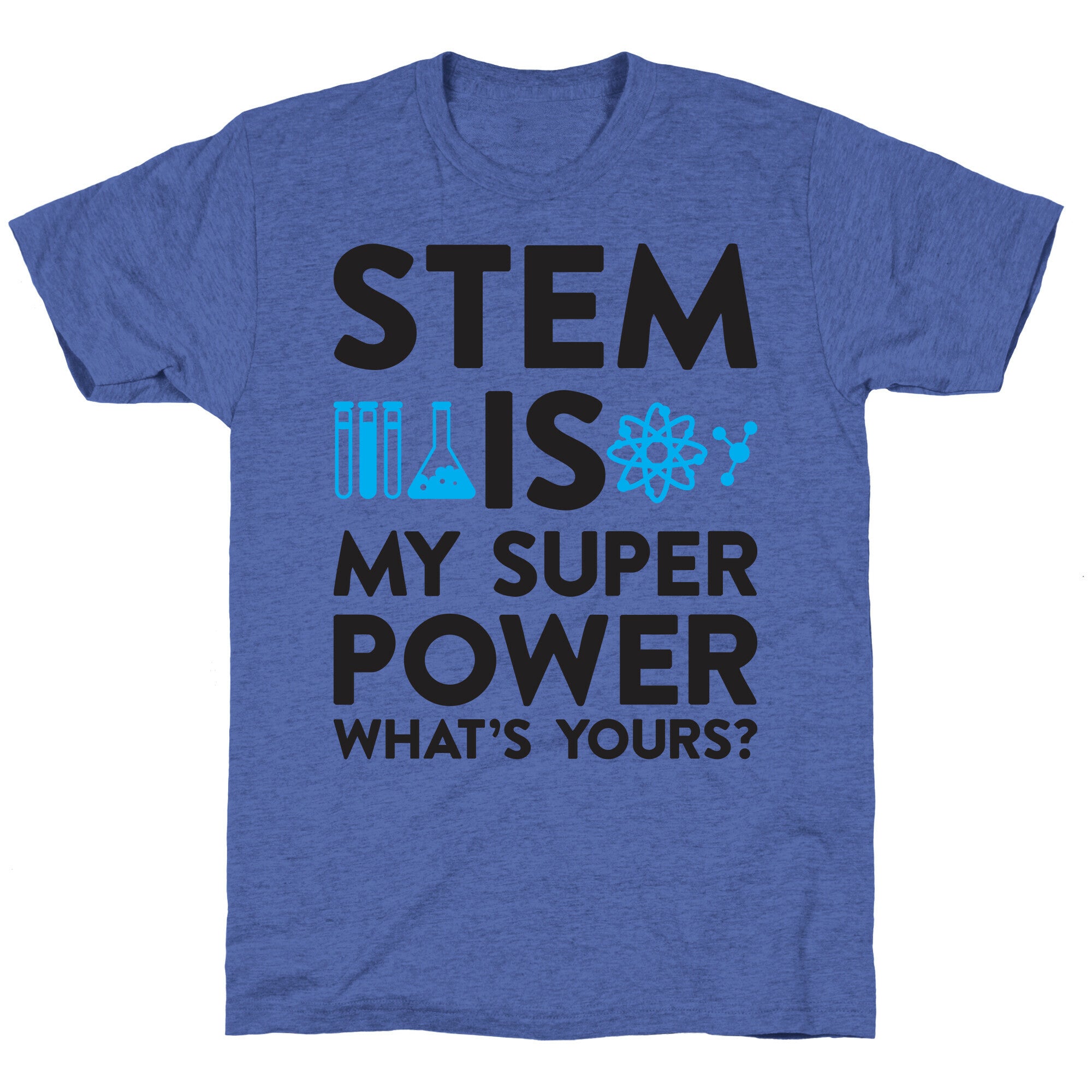 STEM Is My Super Power What's Yours? Unisex Triblend Tee